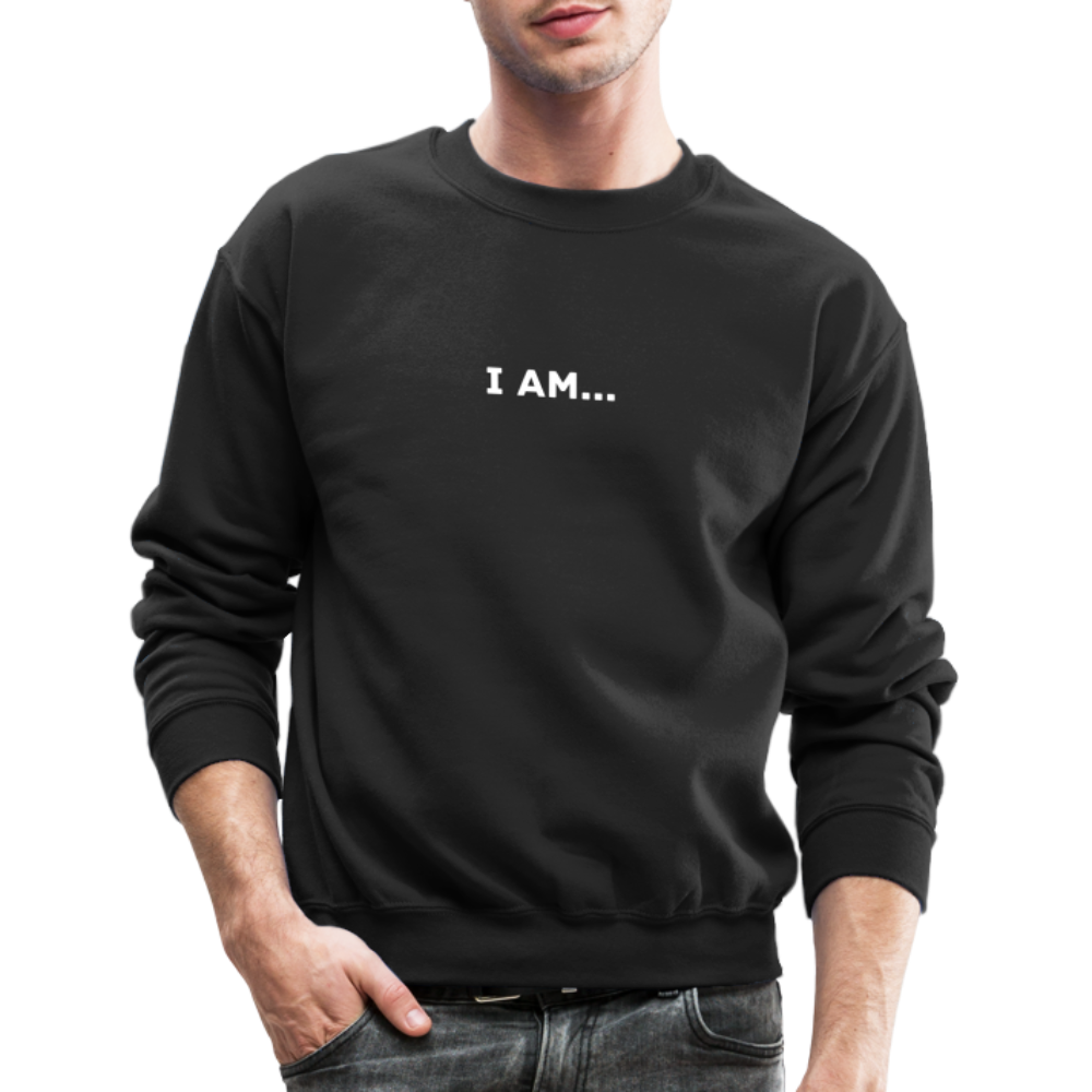 I AM... Crewneck Sweatshirt - black